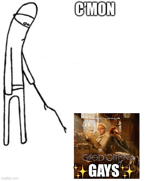 Stick man poking
              a photo of the promo picture of season 2 with text inside the picture
              saying 'Gay' and top text of the whole meme saying 'C'mon