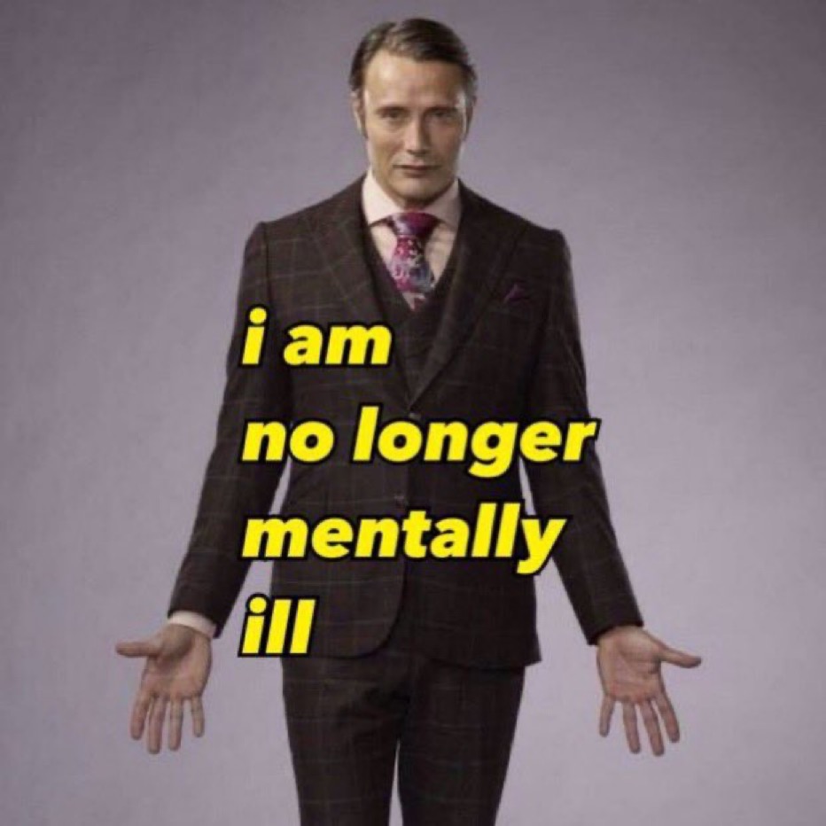 Hannibal Lecture from Hannibal with yellow text saying 'I am
              no longer mentally ill'